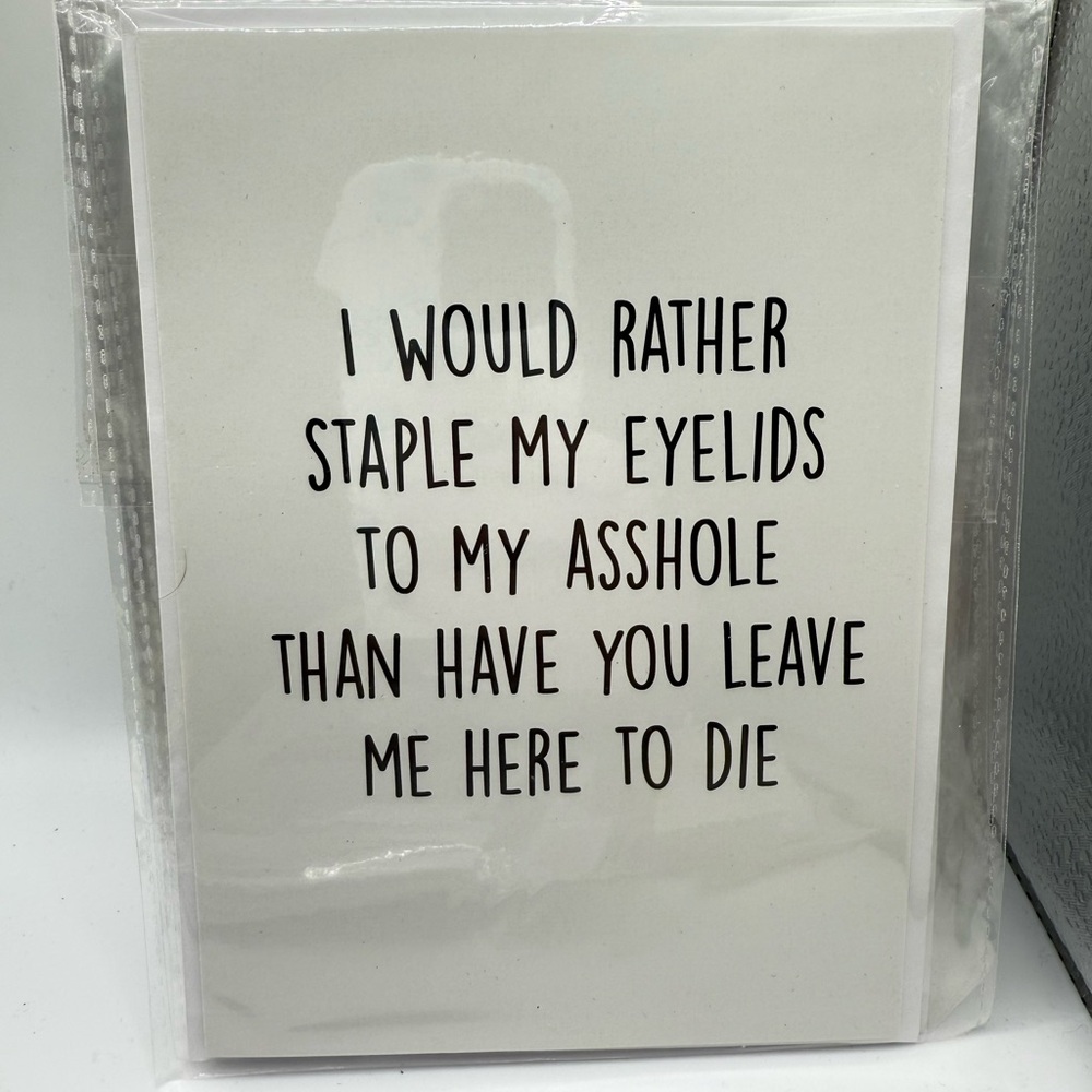 Greeting Card: I would rather staple my eyelids…